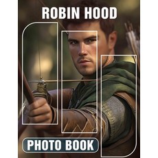 (영문도서) Robin Hood Photo Book: Explore Iconic Adventures And Tales Through 40 Stunning... Paperback, Independently Published, English, 9798303255425