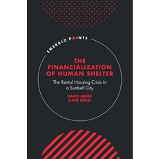 (영문도서)The Financialization of Human Shelter: The Rental Housing Crisis in a Sunbelt City Hardcover, English, 9781837089376 English, 9781837089376
