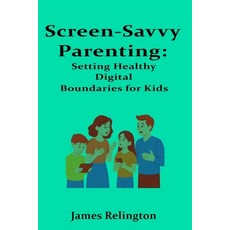 (영문도서)Screen-Savvy Parenting: Setting Healthy Digital Boundaries for Kids Paperback, Independently Published, English, 9798299006230