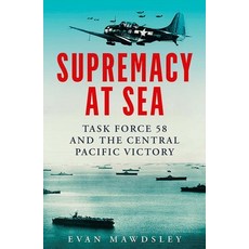 (영문도서) Supremacy at Sea: Task Force 58 and the Central Pacific Victory Hardcover, Yale University Press, English, 9780300255454
