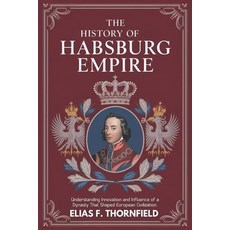 (영문도서) The History of Habsburg Empire: Understanding Innovation And Influence Of A Dyn... Paperback, Independently Published, English, 9798343278828