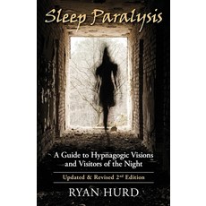 Sleep Paralysis: A Guide to Hypnagogic Visions and Visitors of the Night Paperback, Enlightened Hyena Press, English, 9780984223985