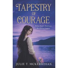 (영문도서)Tapestry of Courage: Betty Zane's American Revolution Legacy Paperback, Julie T. McKerrihan, English, 9798994719107