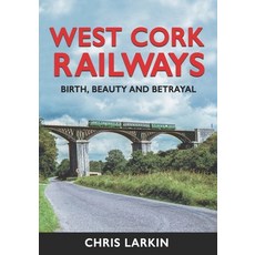 (영문도서) West Cork Railways: Birth Beauty and Betrayal Hardcover, Mercier Press