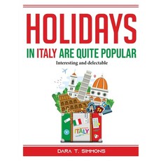 (영문도서) Holidays in Italy are quite popular: Interesting and delectable Paperback, Dara T. Simmons, English, 9781804389263
