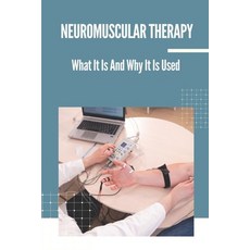 (영문도서) Neuromuscular Therapy: What It Is And Why It Is Used: Bliss Massage Therapy Paperback, Independently Published, English, 9798538601356
