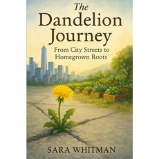 (영문도서)The Dandelion Journey: From City Streets to Homegrown Roots Paperback, Independently Published, English, 9798266792494
