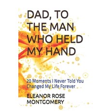 (영문도서)Dad to the Man Who Held My Hand: 20 Moments I Never Told You Changed My Life Fo... Paperback, Independently Published, English, 9798243523363