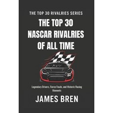 (영문도서)The Top 30 Rivalries in NASCAR History: Legendary Drivers Fierce Feuds and His... Paperback, Independently Published, English, 9798197210425
