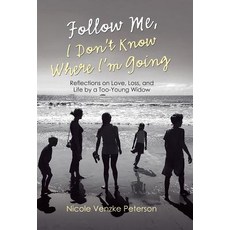 Follow Me I Don't Know Where I'm Going: Reflections on Love Loss and Life by a Too-Young Widow Hardcover, WestBow Press, English, 9781973665922