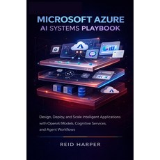 (영문도서)Microsoft Azure AI Systems Playbook: Design Deploy and Scale Intelligent Appli... Paperback, Independently Published, English, 9798242613768