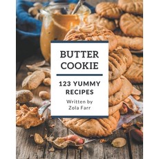 123 Yummy Butter Cookie Recipes: Best-ever Yummy Butter Cookie Cookbook for Beginners Paperback, Independently Published