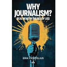 (영문도서) Why Journalism - Real news in the age of lies Paperback, Aniara, English, 9789189954205
