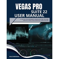 (英文圖書)Vegas Pro Suite 22 User Manual: A Step-by-Step Beginner's Guide with Pro Tips an... 平裝版, Independently Published, 英文