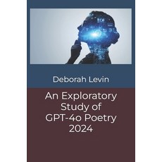 (영문도서) An Exploratory Study of GPT-4o Poetry 2024 Paperback, Independently Published, English, 9798326161741