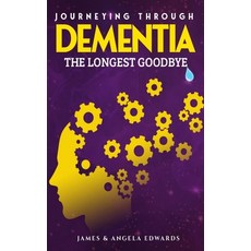 (영문도서) Journeying Through Dementia: The Longest Goodbye Paperback, Pearly Gates Publishing LLC, English, 9781948853804