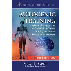 (영문도서) Autogenic Training: A Mind-Body Approach to the Treatment of Chronic Pain Syndrome and Stress... Paperback, McFarland and Company, Inc., English, 9781476677514