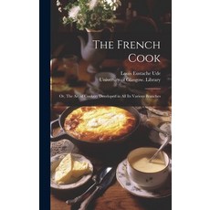 (영문도서) The French Cook [electronic Resource]: or The Art of Cookery Developed in All Its Various Br... Hardcover, Legare Street Press, English, 9781019459300