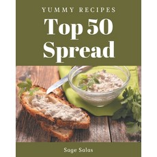 Top 50 Yummy Spread Recipes: Save Your Cooking Moments with Yummy Spread Cookbook! Paperback, Independently Published