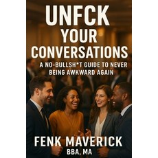 (영문도서)Unfck Your Conversations: A No-Bullsht Guide to Never Being Awkward Again Paperback, Independently Published, English, 9798243868549