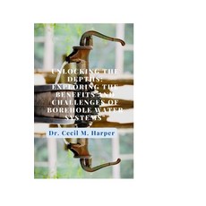 (영문도서) Unlocking the Depths: Exploring the Benefits and Challenges of Borehole Water Systems Paperback, Independently Published, English, 9798856931654