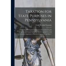 (영문도서) Taxation for State Purposes in Pennsylvania: Containing Full Information in Regard to Every S... Paperback, Legare Street Press, English, 9781014446985