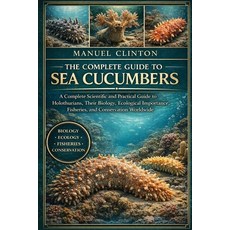 (영문도서)The Complete Guide to Sea Cucumbers: A Complete Scientific and Practical Guide t... Paperback, Independently Published, English, 9798245180038