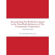 Incentivizing For-Profit Investment in the Non-Profit Initiatives of The Community Cooperative: An E... Paperback, Lulu.com, English, 9781716208355