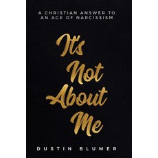 (영문도서) It's Not About Me: A Christian Answer To An Age Of Narcissism Paperback, Independently Published, English, 9798864803035