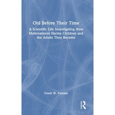 (英文圖書)Old Before Their Time: A Scientific Life Investigating How Maltreatment Harms Ch... 精裝版, Routledge, 英文