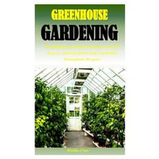 Greenhouse Gardening: The definitive guide for beginners step by steps to cultivate fruits and veget... Paperback, Independently Published, English, 9798573925271