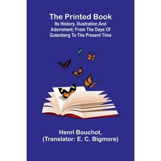 (영문도서) The Printed Book: Its History Illustration and Adornment; From the Days of Gut... Paperback, Alpha Edition, English, 9789362515889