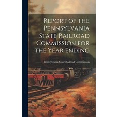 (영문도서) Report of the Pennsylvania State Railroad Commission for the Year Ending Hardcover, Legare Street Press, English, 9781020645495