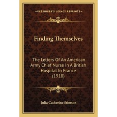 (영문도서) Finding Themselves: The Letters Of An American Army Chief Nurse In A British Hospital In Fran... Paperback, Kessinger Publishing, English, 9781165425143