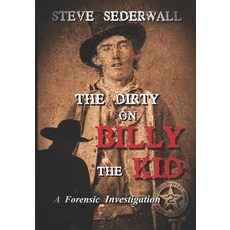 (영문도서)The Dirty on Billy the Kid: A Forensic Investigation Paperback, Independently Published, English, 9798312995930