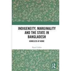 (영문도서)Indigeneity Marginality and the State in Bangladesh: Homeless at Home Paperback, Routledge India, English, 9781032330570