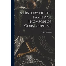(영문도서) A History of the Family of Thomson of Corstorphine Paperback, Hassell Street Press, English, 9781015216013