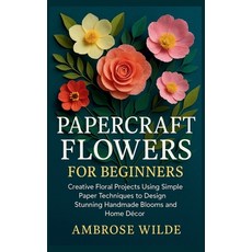 (영문도서)Papercraft Flowers for Beginners: Creative Floral Projects Using Simple Paper Te... Paperback, Independently Published, English, 9798274086844