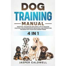 (영문도서)Dog Training Manual 4 in 1: Practical Techniques and Useful Tips to Educate Your... Paperback, Independently Published, English, 9798304860666