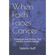 (영문도서)When Faith Faces Cancer: Scriptures and Stories That Inspire Transformation Paperback, Independently Published, English, 9798296838445