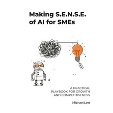(영문도서)Making S.E.N.S.E. of AI for SMEs: A Practical Playbook for Growth and Competitiv... Paperback, Independently Published, English, 9798271662171