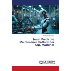 (영문도서)Smart Predictive Maintenance Platform for CNC Machines Paperback, LAP Lambert Academic Publis..., English, 9786209341168