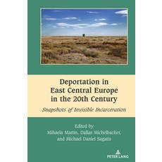 (영문도서) Deportation in East Central Europe in the 20th Century; Snapshots of Invisible... Hardcover, Peter Lang Us, English, 9781636675725