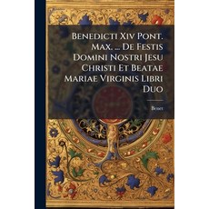 (英文圖書)Benedicti Xiv Pont. Max. ... De Festis Domini Nostri Jesu Christi Et Beatae Mari... 平裝版, Nabu Press, English, Paperback