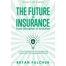 (영문도서) The Future of Insurance: From Disruption to Evolution: Volume II. The Startups Paperback, Independently Published, English, 9798740373485