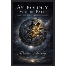 (영문도서)Astrology Without Fate: Using Cycles Without Surrendering Control Paperback, Apophis Enterprises LLC, English, 9798295535901