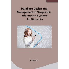 (영문도서) Database Design and Management in Geographic Information Systems for Students Paperback, Self, English, 9789360187903