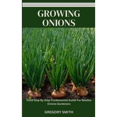 (영문도서) Growing Onions: Valid Step By Step Fundamental Guide For Newbie Onions Gardeners Paperback, Independently Published, English, 9798864782729