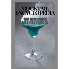 (영문도서) Mocktail Encyclopedia: 100 Refreshing Mocktail Recipes Paperback, Independently Published, English, 9798332908255