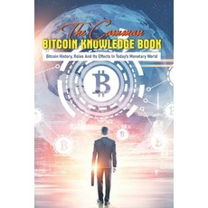 The Common Bitcoin Knowledge Book: Bitcoin History Roles And Its Effects In Today's Monetary World:... Paperback, Independently Published, English, 9798703715123